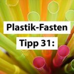 Plastikfasten-Tipp 31: Fordere immer wieder Mehrweg ein!